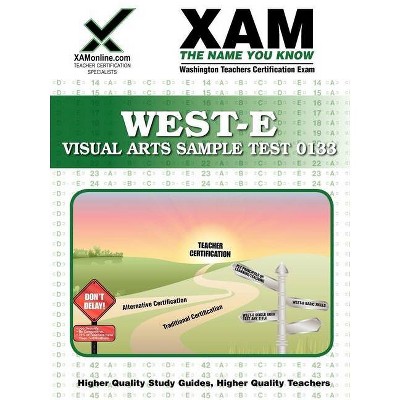 West-E Visual Arts Sample Test 0133 Teacher Certification Test Prep Study Guide - (Xam West-E/Praxis II) by  Sharon A Wynne (Paperback)