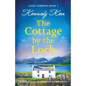 The Cottage by the Loch - (Loch Cameron) by  Kennedy Kerr (Paperback) - 1 of 1