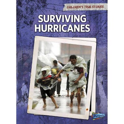 Surviving Hurricanes - (Children's True Stories: Natural Disasters (Paperback)) by  Elizabeth Raum (Paperback)