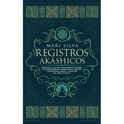 Registros Akáshicos - by  Mari Silva (Hardcover)