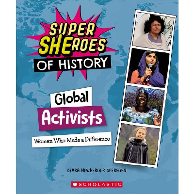 Global Activists: Women Who Made a Difference (Super Sheroes of History) - by  Devra Newberger Speregen (Hardcover)