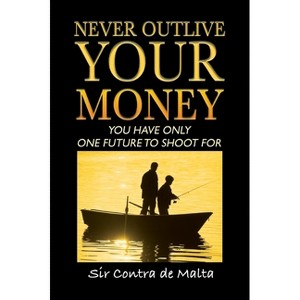 Never Outlive Your Money - by  Contra de Malta (Hardcover) - 1 of 1