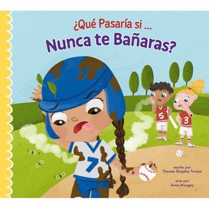 ¿Qué Pasaría Si Nunca Te Bañaras? - by  Thomas Kingsley Troupe (Paperback) - 1 of 1