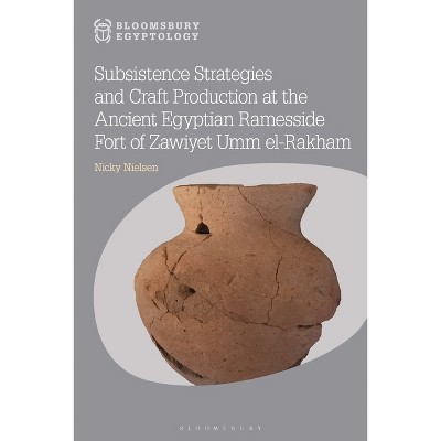 Subsistence Strategies and Craft Production at the Ancient Egyptian Ramesside Fort of Zawiyet Umm el-Rakham - (Bloomsbury Egyptology) (Paperback)
