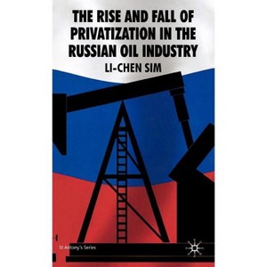 The Rise and Fall of Privatization in the Russian Oil Industry - (St Antony's) by  S Sim (Hardcover) - 1 of 1