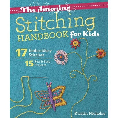 The Amazing Stitching Handbook for Kids - by  Kristin Nicholas (Paperback)