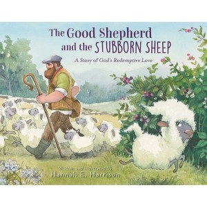 The Good Shepherd and the Stubborn Sheep - by  Hannah E Harrison (Hardcover) - 1 of 1