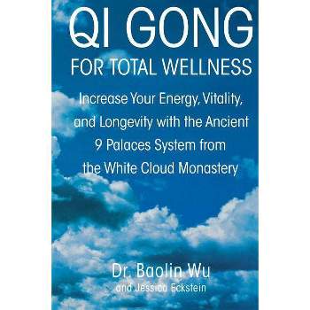 Qi Gong for Total Wellness - by  Baolin Wu & Jessica Eckstein (Paperback)