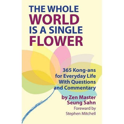 The Whole World Is a Single Flower - by  Seung Sahn & Stephen Mitchell (Paperback)