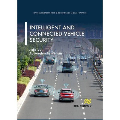 Intelligent and Connected Vehicle Security - (River Publishers Security and Digital Forensics) by  Jiajia Liu & Abderrahim Benslimane (Hardcover)