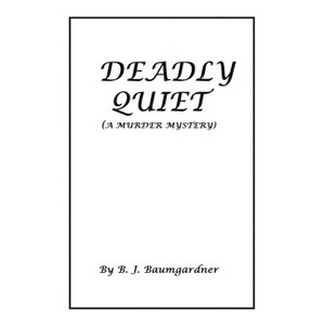 Deadly Quiet - by  B J Baumgardner (Paperback) - 1 of 1