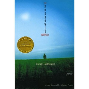 The Borrowed World (Able Muse Book Award for Poetry) - by  Emily Leithauser (Paperback) - 1 of 1