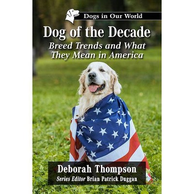 Dog of the Decade - (Dogs in Our World) by  Deborah Thompson (Paperback)