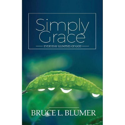 Simply Grace - by  Bruce L Blumer (Paperback)