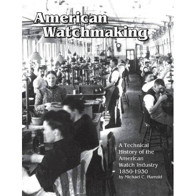 American Watchmaking - 2nd Edition by  Michael C Harrold (Paperback)