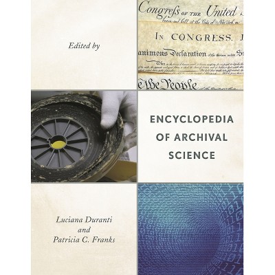 Encyclopedia of Archival Science - by  Luciana Duranti & Patricia C Franks (Hardcover)