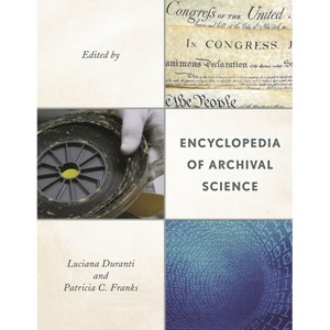 Encyclopedia of Archival Science - by  Luciana Duranti & Patricia C Franks (Hardcover) - 1 of 1