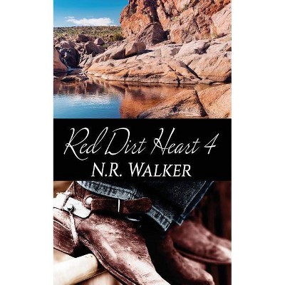Red Dirt Heart 4 - by  N R Walker (Paperback)