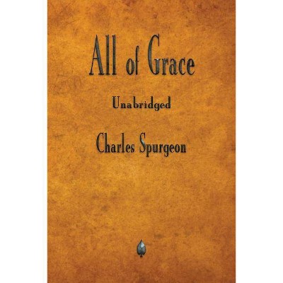 All of Grace - by  Charles Spurgeon (Paperback)