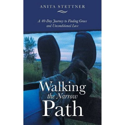 Walking the Narrow Path - by  Anita Stettner (Paperback)