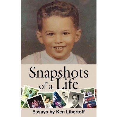 Snapshots of a Life - by  Ken Libertoff (Paperback)