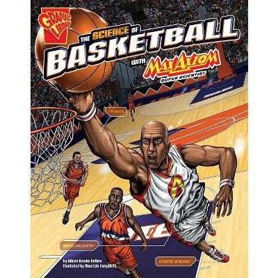 The Science of Basketball with Max Axiom, Super Scientist - (Science of Sports with Max Axiom) by  Nikole Brooks Bethea (Paperback)