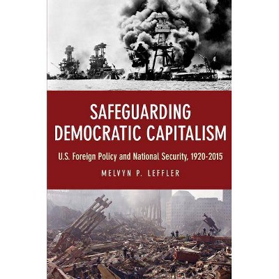 Safeguarding Democratic Capitalism - by  Melvyn P Leffler (Hardcover)