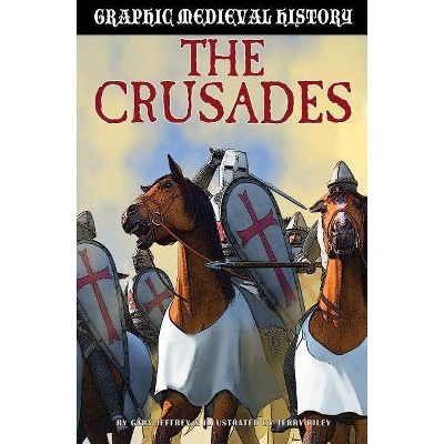 Crusades - (Graphic Medieval History) by  Gary Jeffrey (Paperback)