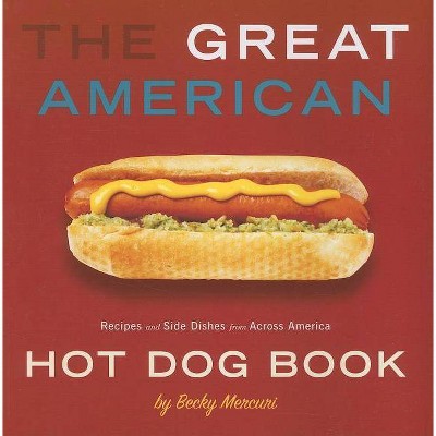 The Great American Hot Dog Book - by  Becky Mercuri (Paperback)