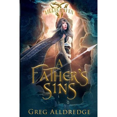 A Father's Sins - (A Lilliehaven Epic Fantasy) by  Greg Alldredge (Paperback)