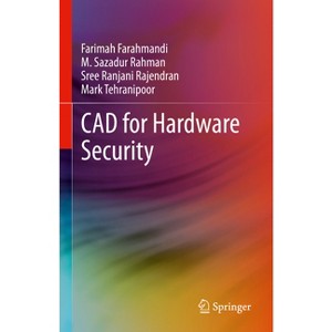 CAD for Hardware Security - by  Farimah Farahmandi & M Sazadur Rahman & Sree Ranjani Rajendran & Mark Tehranipoor (Hardcover) - 1 of 1
