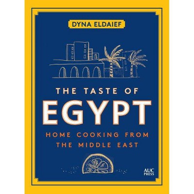 The Taste of Egypt - by  Dyna Eldaief (Hardcover)