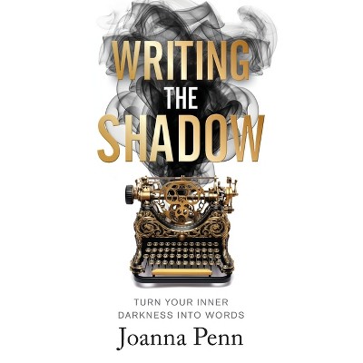 Writing the Shadow - by  Joanna Penn (Paperback)