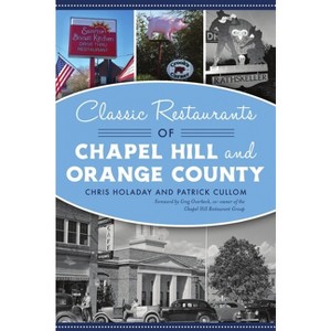 Classic Restaurants of Chapel Hill and Orange County - (American Palate) by  Chris Holaday (Paperback) - 1 of 1