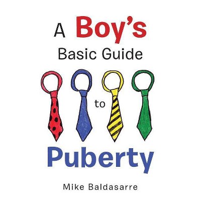 A Boy's Basic Guide to Puberty - by  Mike Baldasarre (Paperback)