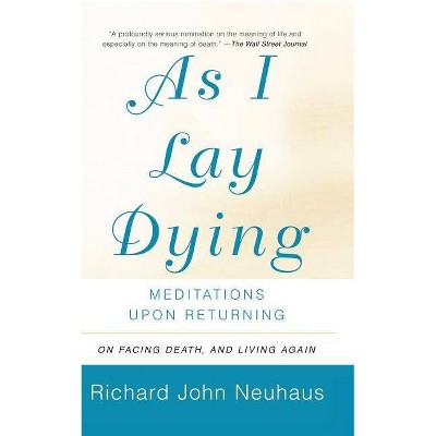 As I Lay Dying - by  Richard John Neuhaus (Paperback)