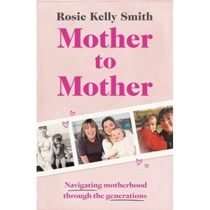 Mother to Mother - by  Rosie Kelly Smith (Hardcover) - 1 of 1