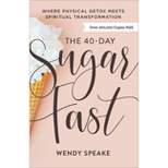 The 40-Day Sugar Fast - by Wendy Speake (Paperback)