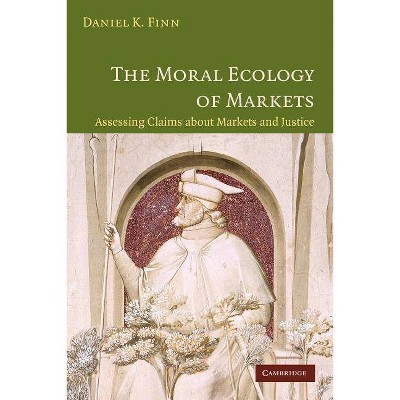  The Moral Ecology of Markets - by  Daniel Finn (Paperback) 