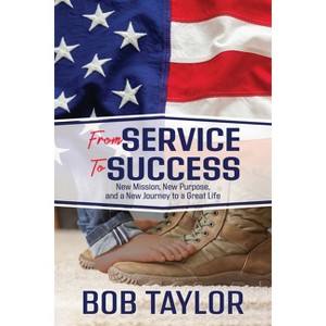 From Service to Success - by  Bob Taylor (Paperback) - 1 of 1