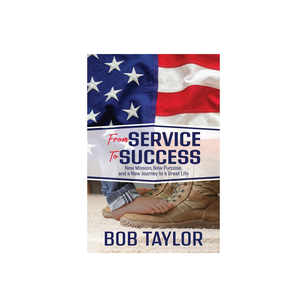 From Service to Success - by Bob Taylor (Paperback)