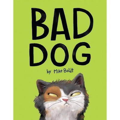 Bad Dog - by Mike Boldt (Hardcover)