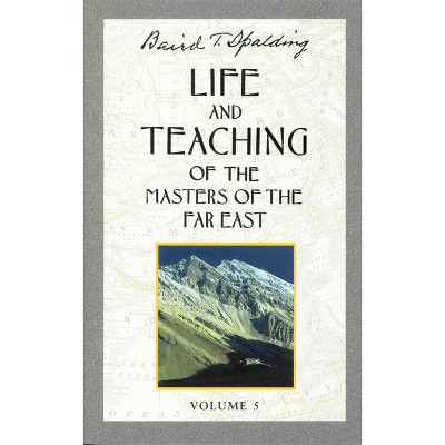 Life and Teaching of the Masters of the Far East, Volume 5 - (Life & Teaching of the Masters of the Far East) by  Baird T Spalding (Paperback)