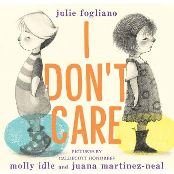I Don't Care - by  Julie Fogliano (Hardcover)