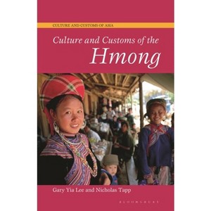 Culture and Customs of the Hmong - (Culture and Customs of Asia) by  Gary Yia Lee & Nicholas Tapp (Paperback) - 1 of 1