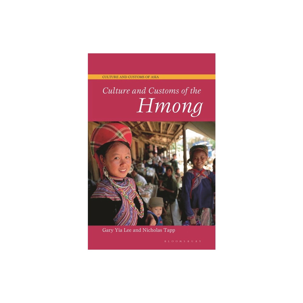 Culture and Customs of the Hmong - (Culture and Customs of Asia) by Gary Yia Lee & Nicholas Tapp (Paperback)