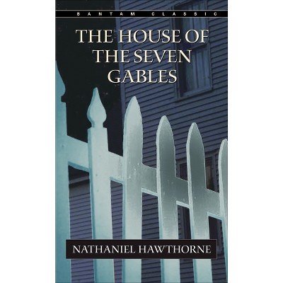 The House of the Seven Gables - (Bantam Classics) by  Nathaniel Hawthorne (Paperback)
