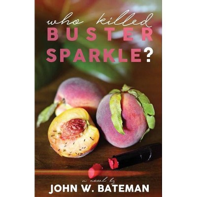 Who Killed Buster Sparkle? - by  John W Bateman (Paperback)