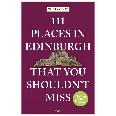 111 Places in Edinburgh That You Shouldn't Miss - by  Gillian Tait (Paperback)