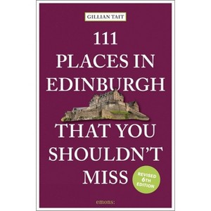 111 Places in Edinburgh That You Shouldn't Miss - by  Gillian Tait (Paperback) - 1 of 1